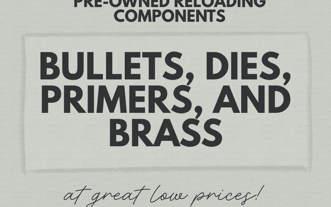 We Have A Large Collection of Pre-Owned Reloading Components: Bullets, Dies, Primers, and Brass